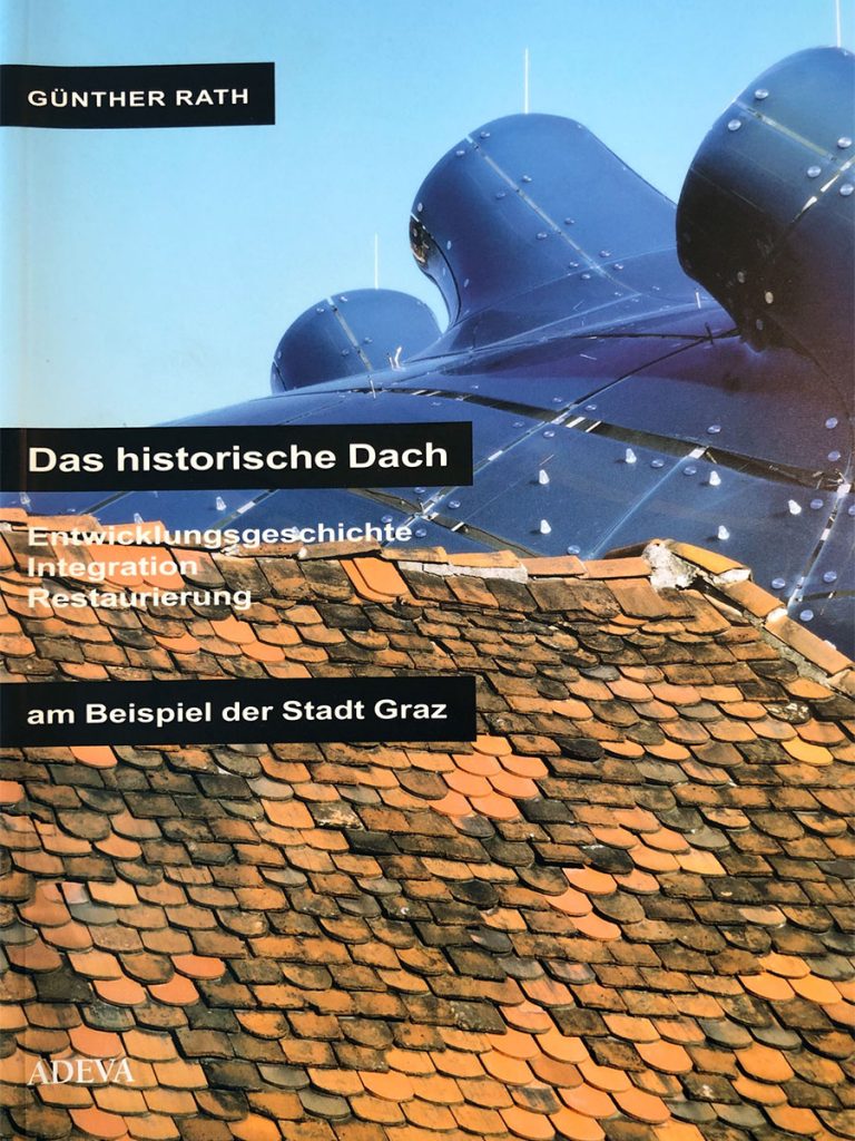 Mag. Dr. Günther Rath
Das historische Dach - Entwicklugnsgeschichte der Restaurierung am Beispiel der Stadt Grau.